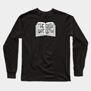 Bookish, The Book was Better Long Sleeve T-Shirt